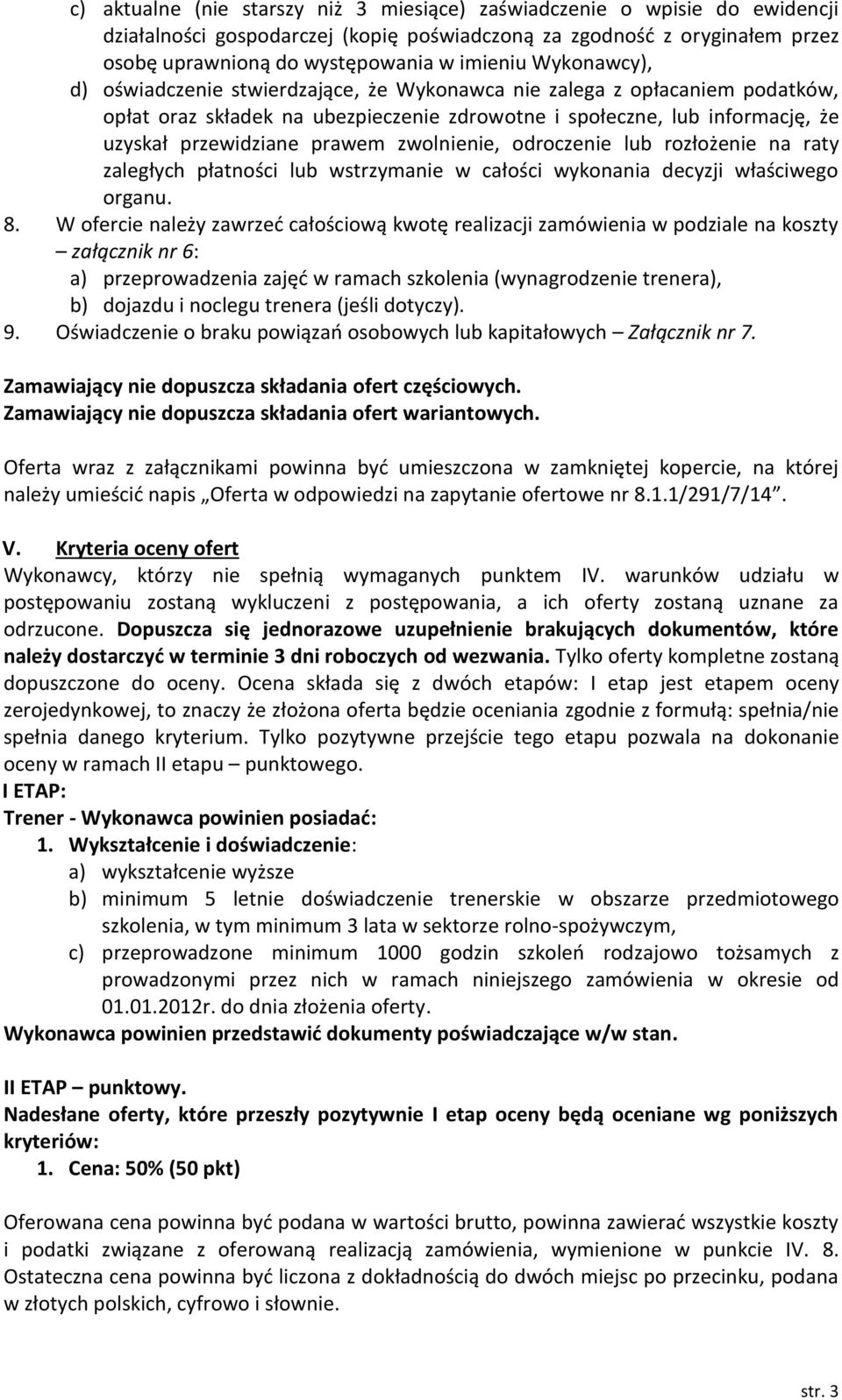 zwolnienie, odroczenie lub rozłożenie na raty zaległych płatności lub wstrzymanie w całości wykonania decyzji właściwego organu. 8.