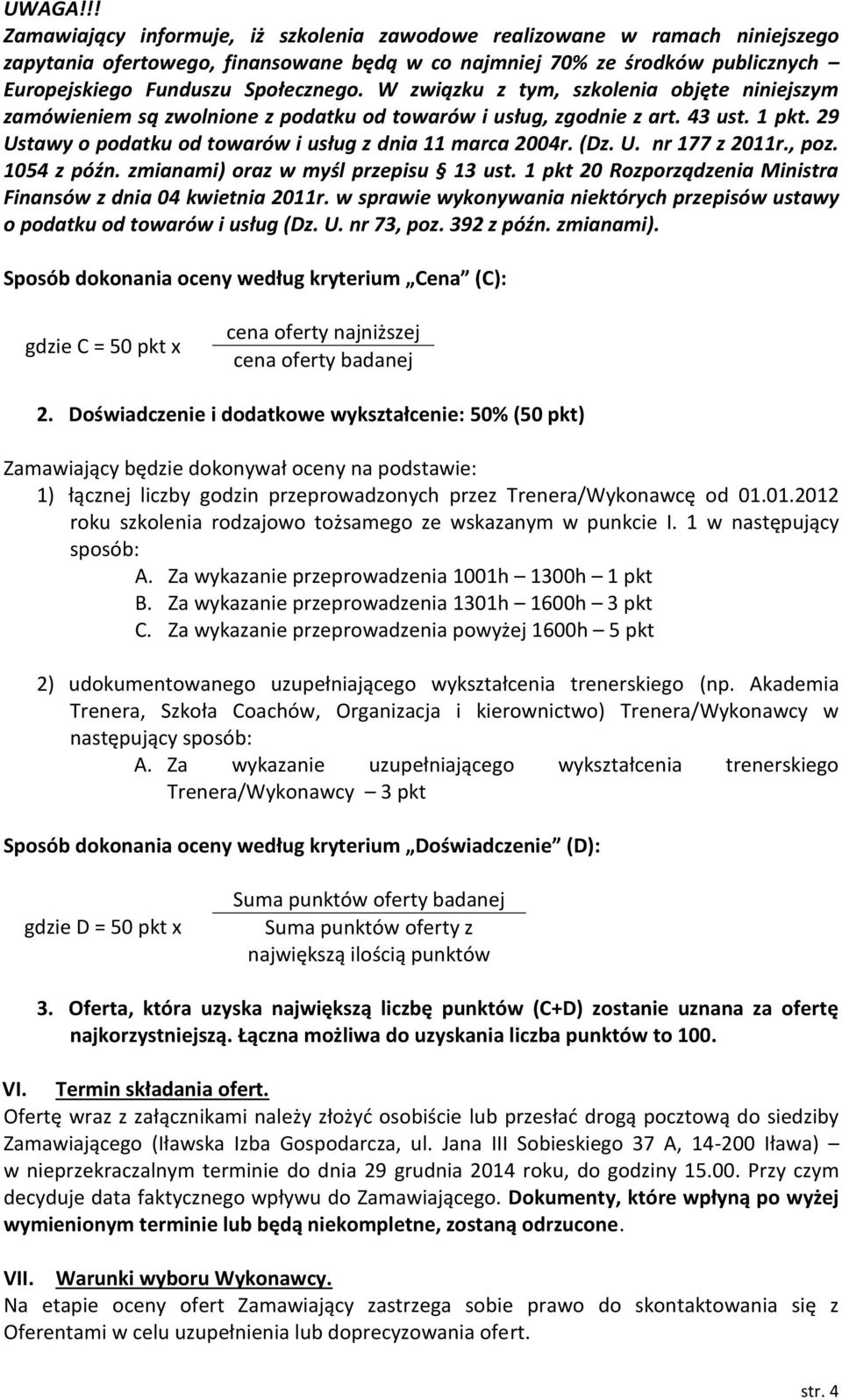 , poz. 1054 z późn. zmianami) oraz w myśl przepisu 13 ust. 1 pkt 20 Rozporządzenia Ministra Finansów z dnia 04 kwietnia 2011r.