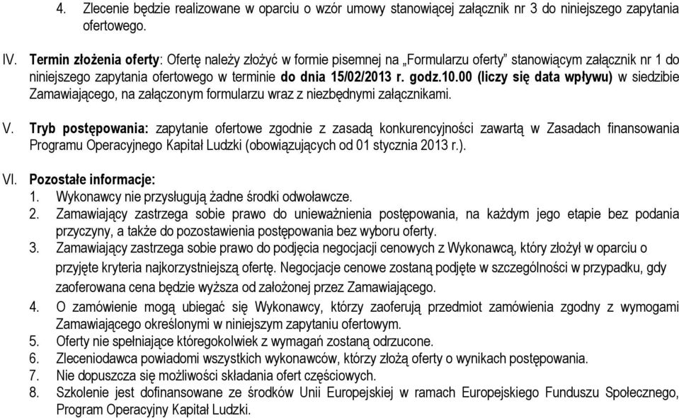 00 (liczy się data wpływu) w siedzibie Zamawiającego, na załączonym formularzu wraz z niezbędnymi załącznikami. V.