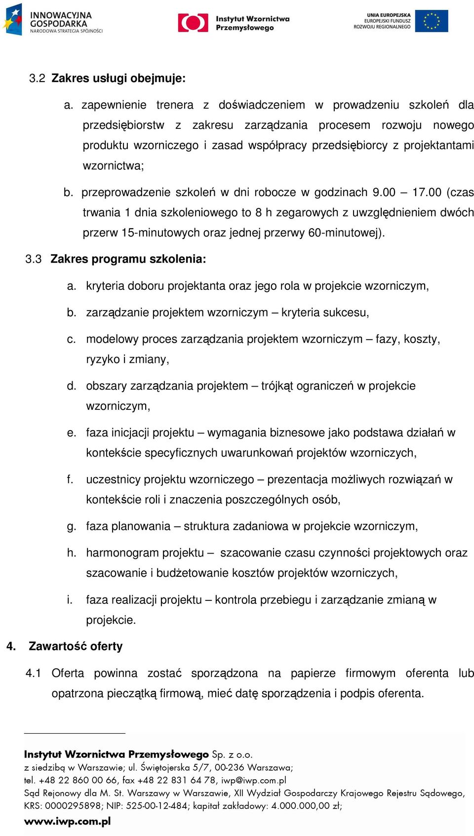 wzornictwa; b. przeprowadzenie szkoleń w dni robocze w godzinach 9.00 17.