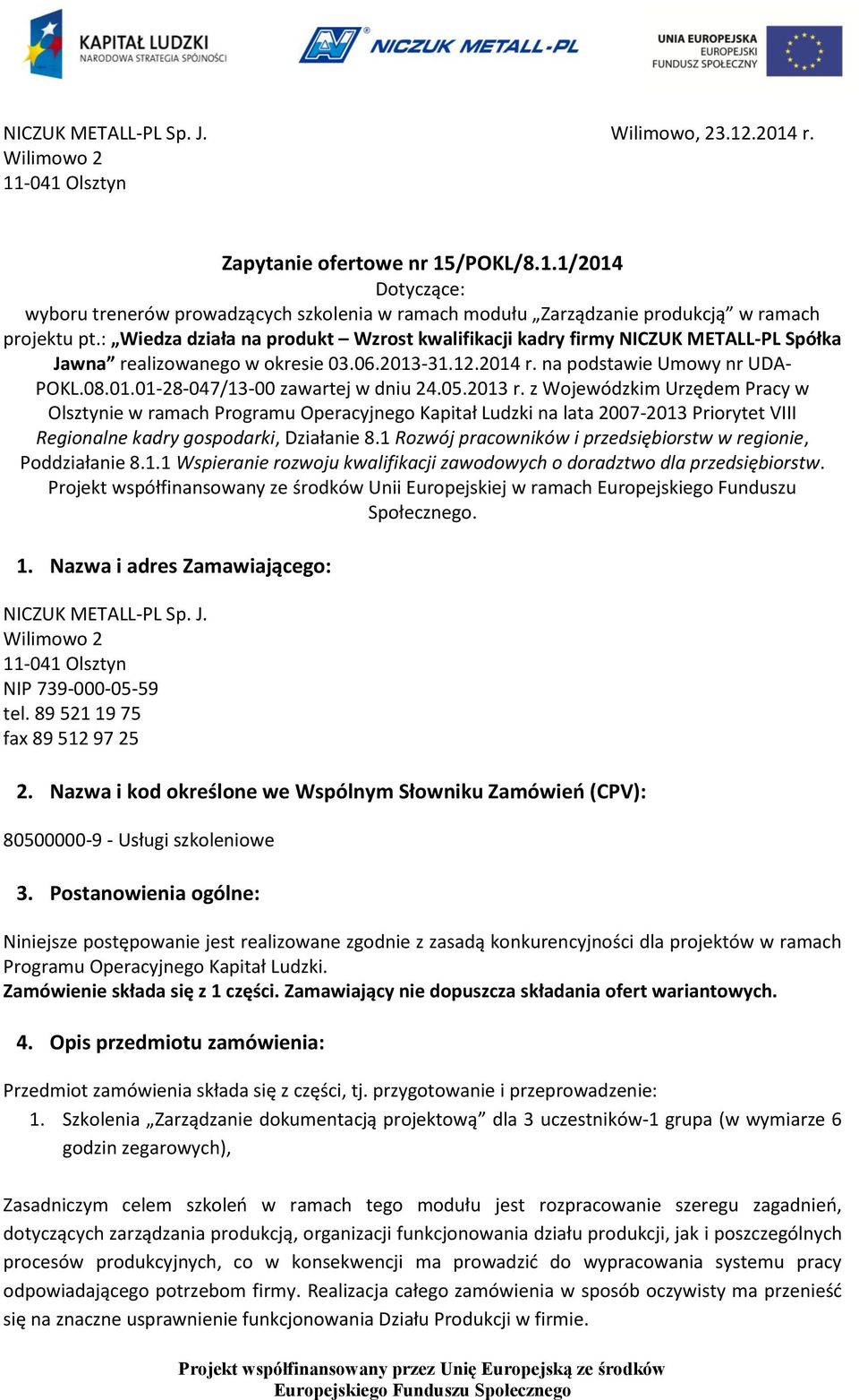 05.2013 r. z Wojewódzkim Urzędem Pracy w Olsztynie w ramach Programu Operacyjnego Kapitał Ludzki na lata 2007-2013 Priorytet VIII Regionalne kadry gospodarki, Działanie 8.