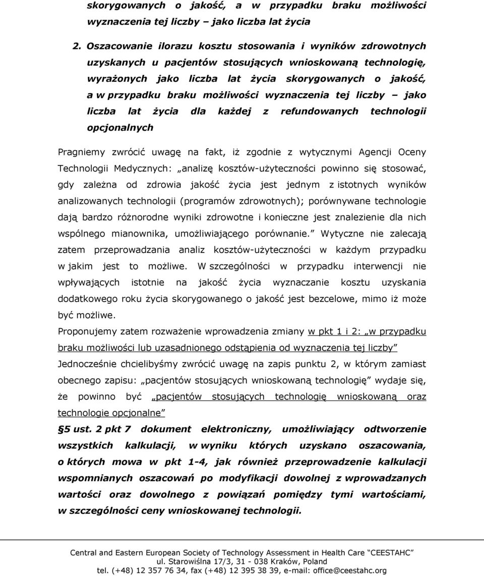 możliwości wyznaczenia tej liczby jako liczba lat życia dla każdej z refundowanych technologii opcjonalnych Pragniemy zwrócić uwagę na fakt, iż zgodnie z wytycznymi Agencji Oceny Technologii