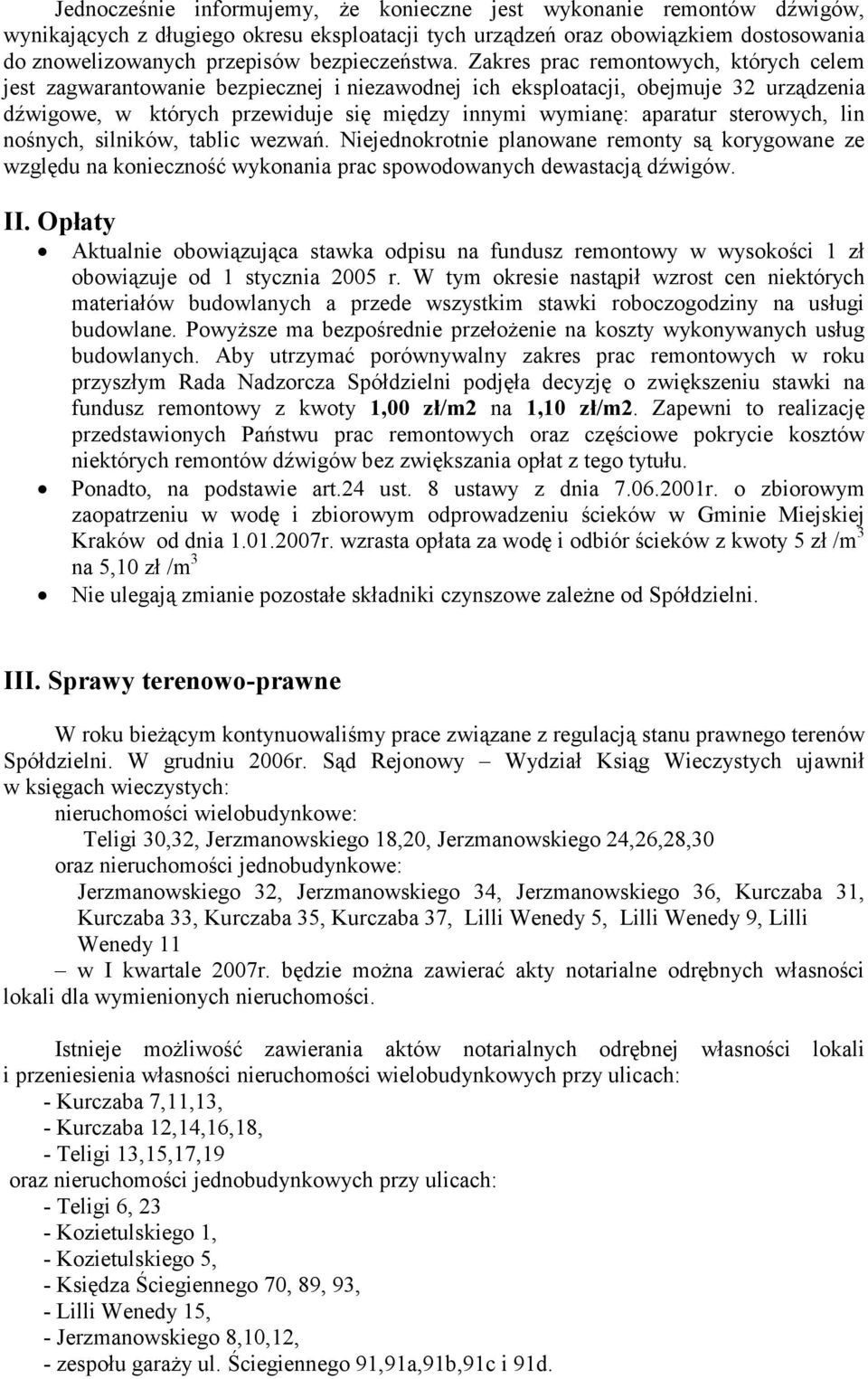 Zakres prac remontowych, których celem jest zagwarantowanie bezpiecznej i niezawodnej ich eksploatacji, obejmuje 32 urządzenia dźwigowe, w których przewiduje się między innymi wymianę: aparatur