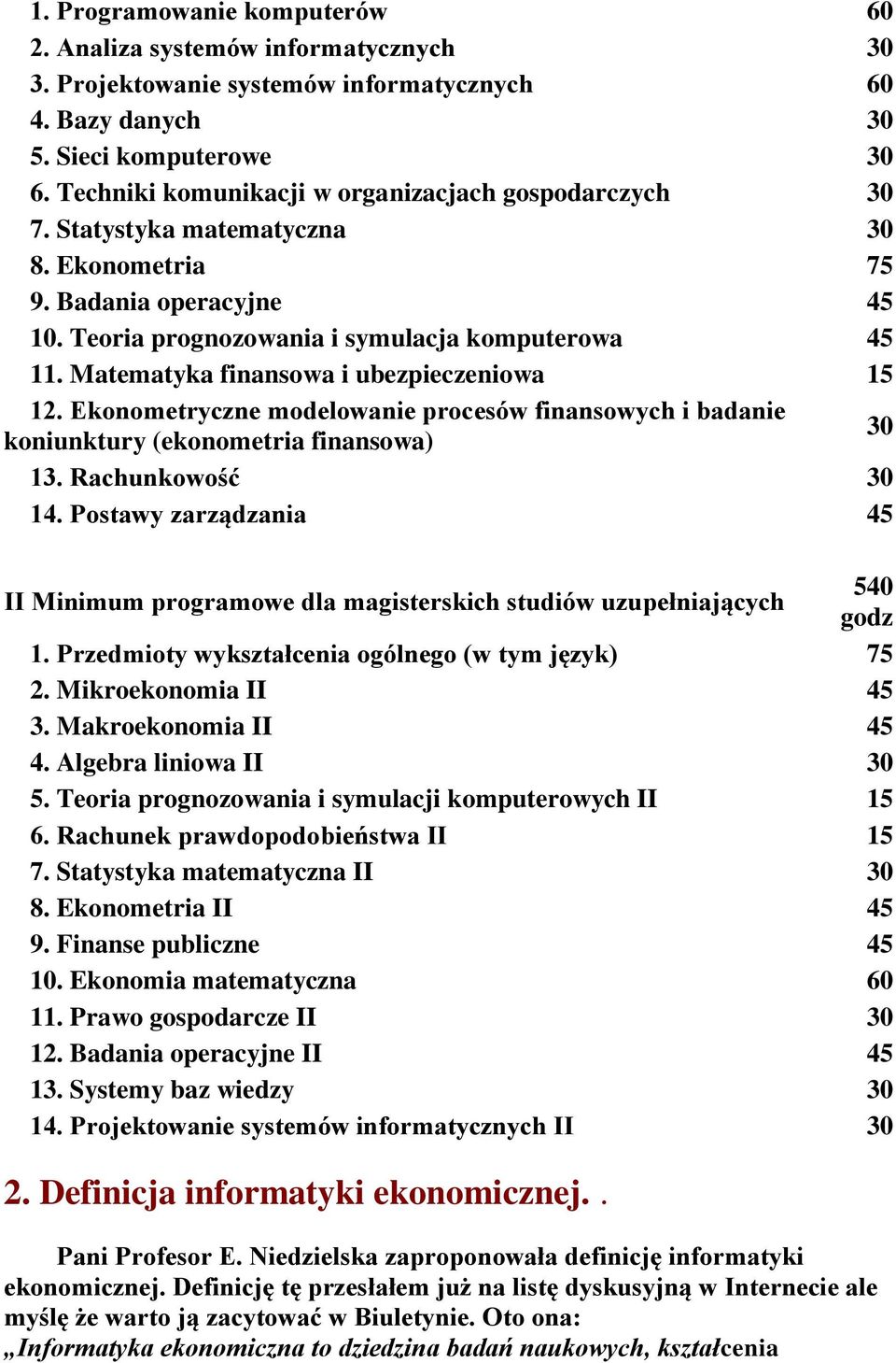 Matematyka finansowa i ubezpieczeniowa 15 12. Ekonometryczne modelowanie procesów finansowych i badanie koniunktury (ekonometria finansowa) 30 13. Rachunkowość 30 14.