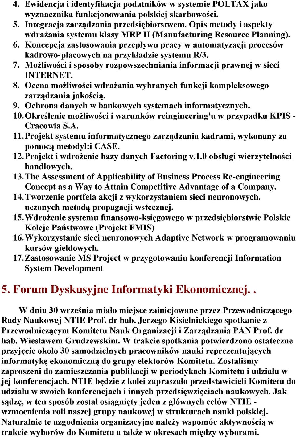 7. Możliwości i sposoby rozpowszechniania informacji prawnej w sieci INTERNET. 8. Ocena możliwości wdrażania wybranych funkcji kompleksowego zarządzania jakością. 9.