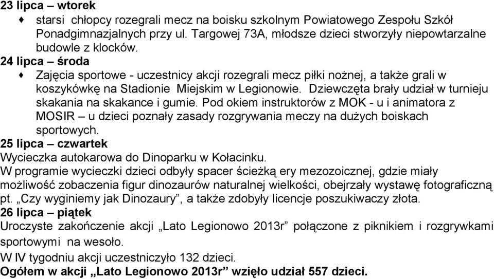 Dziewczęta brały udział w turnieju skakania na skakance i gumie. Pod okiem instruktorów z MOK - u i animatora z MOSIR u dzieci poznały zasady rozgrywania meczy na dużych boiskach sportowych.