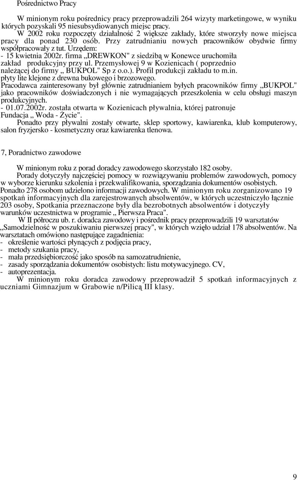 Urzędem: - 15 kwietnia 2002r. firma DREWKON" z siedzibą w Konewce uruchomiła zakład produkcyjny przy ul. Przemysłowej 9 w Kozienicach ( poprzednio naleŝącej do firmy BUKPOL" Sp z o.o.).