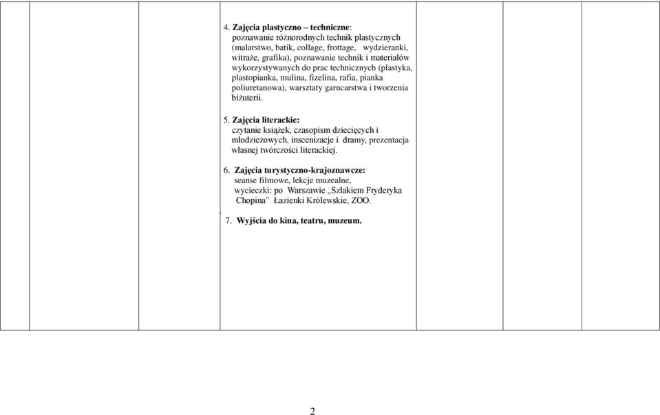 biżuterii. 5. Zajęcia literackie: czytanie książek, czasopism dziecięcych i młodzieżowych, inscenizacje i dramy, prezentacja własnej twórczości literackiej. 6.