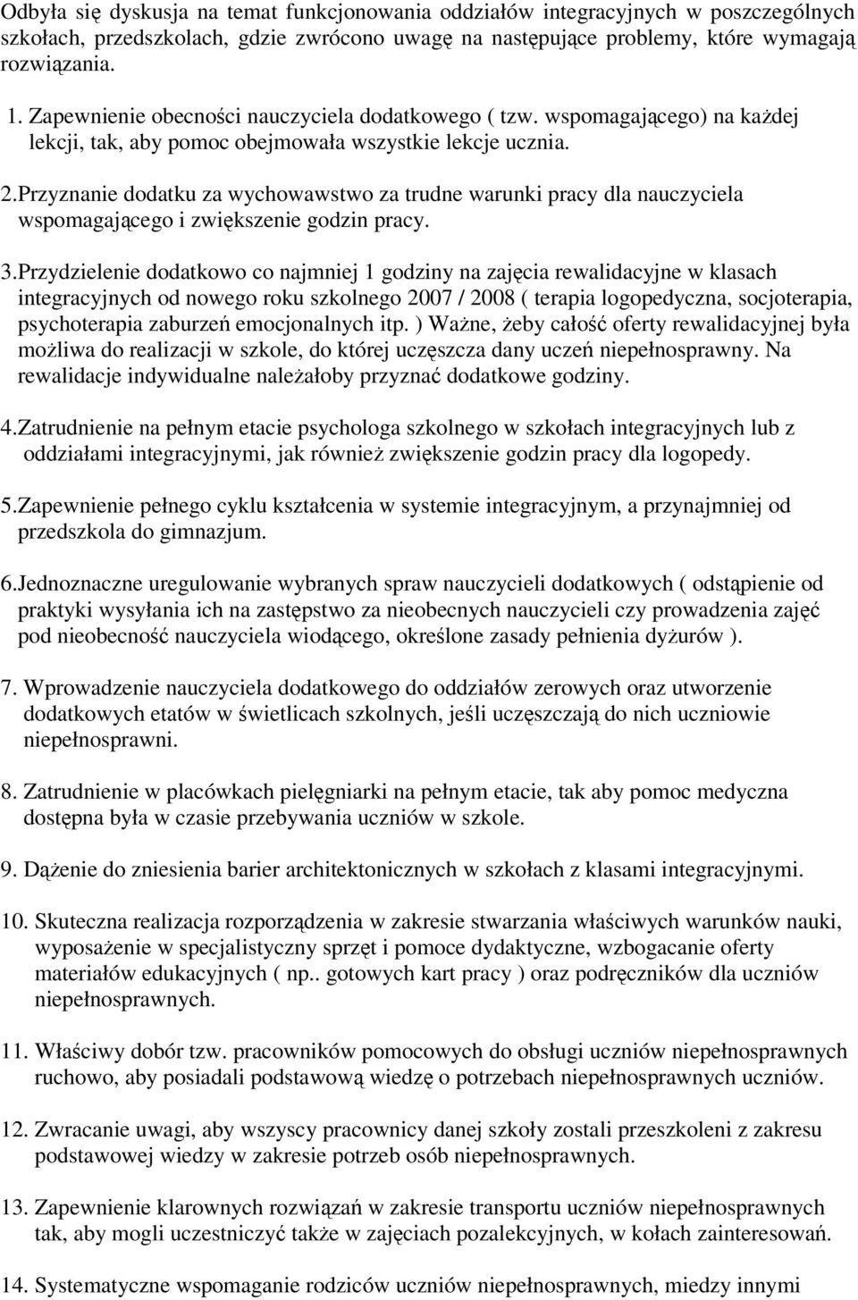 Przyznanie dodatku za wychowawstwo za trudne warunki pracy dla nauczyciela wspomagającego i zwiększenie godzin pracy. 3.