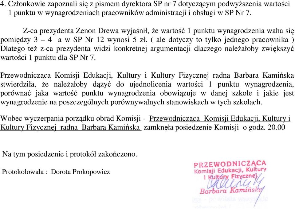 ( ale dotyczy to tylko jednego pracownika ) Dlatego też z-ca prezydenta widzi konkretnej argumentacji dlaczego należałoby zwiększyć wartości 1 punktu dla SP Nr 7.