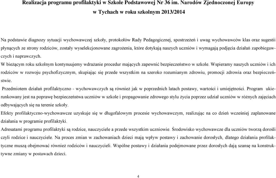 płynących ze strony rodziców, zostały wyselekcjonowane zagrożenia, które dotykają naszych uczniów i wymagają podjęcia działań zapobiegawczych i naprawczych.