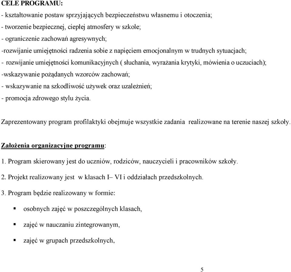 wzorców zachowań; - wskazywanie na szkodliwość używek oraz uzależnień; - promocja zdrowego stylu życia.