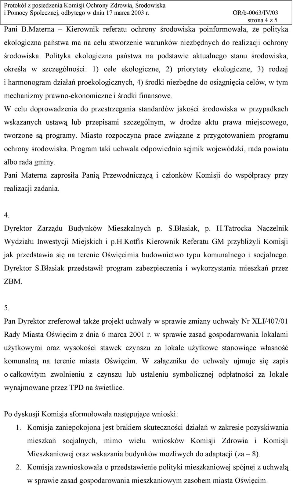 środki niezbędne do osiągnięcia celów, w tym mechanizmy prawno-ekonomiczne i środki finansowe.