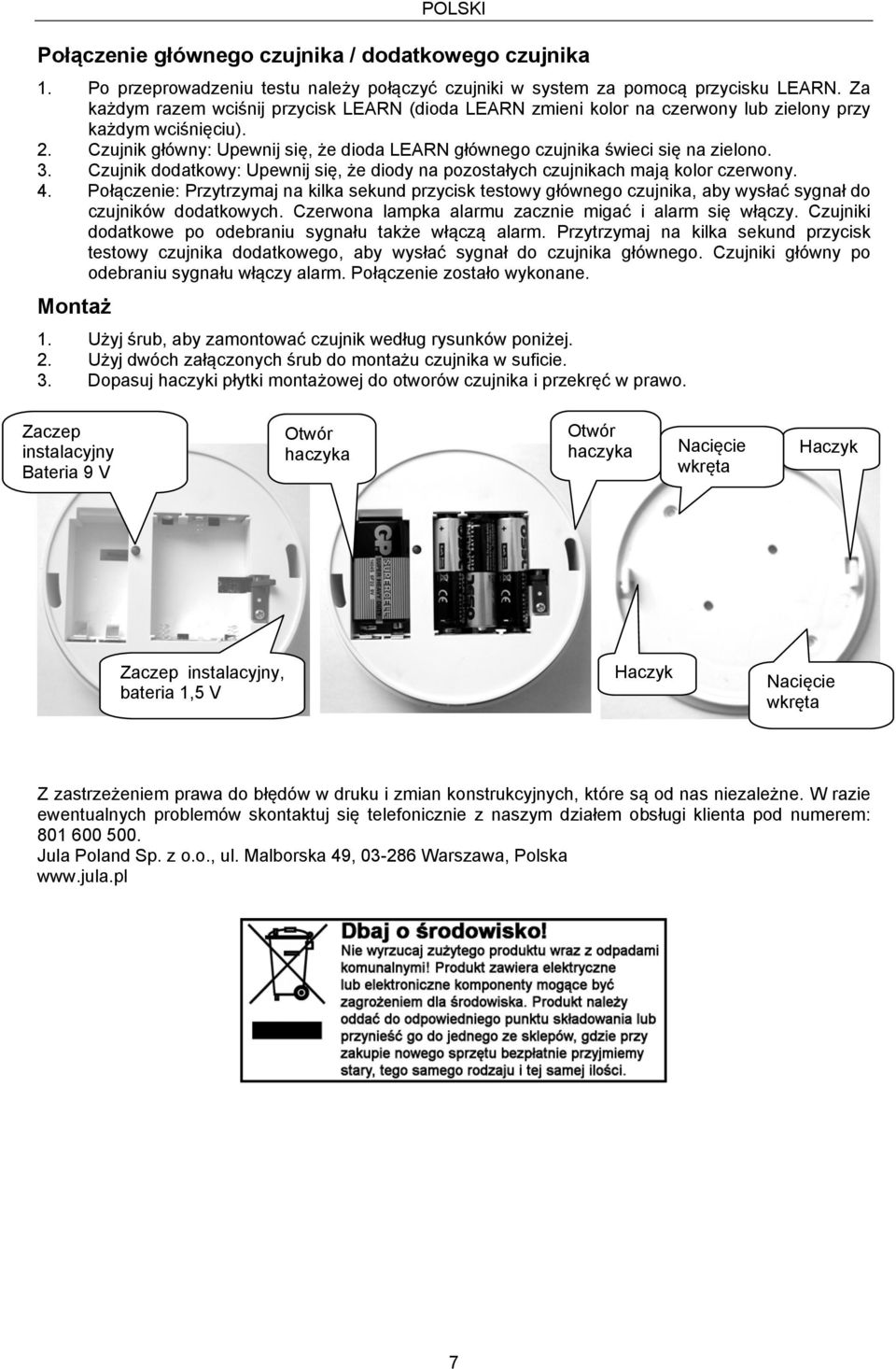 Czujnik główny: Upewnij się, że dioda LEARN głównego czujnika świeci się na zielono. 3. Czujnik dodatkowy: Upewnij się, że diody na pozostałych czujnikach mają kolor czerwony. 4.