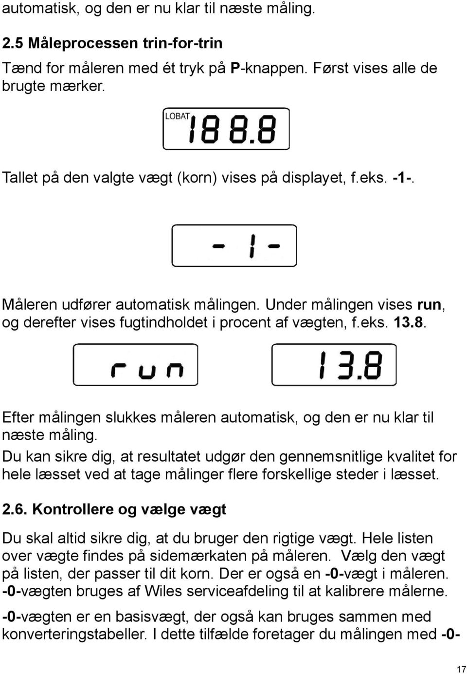 Efter målingen slukkes måleren automatisk, og den er nu klar til næste måling.