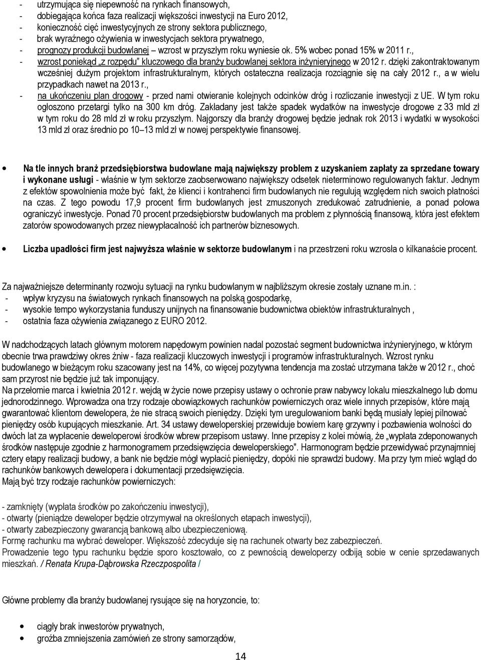 , - wzrost poniekąd z rozpędu kluczowego dla branży budowlanej sektora inżynieryjnego w 2012 r.