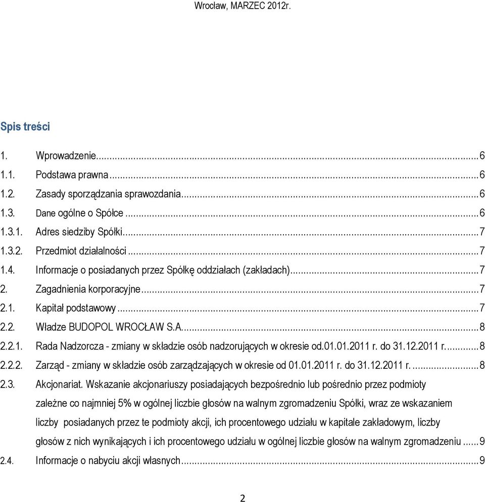 01.01.2011 r. do 31.12.2011 r.... 8 2.2.2. Zarząd - zmiany w składzie osób zarządzających w okresie od 01.01.2011 r. do 31.12.2011 r.... 8 2.3. Akcjonariat.