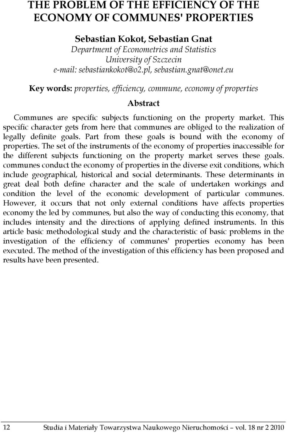 This specific character gets from here that communes are obliged to the realization of legally definite goals. Part from these goals is bound with the economy of properties.