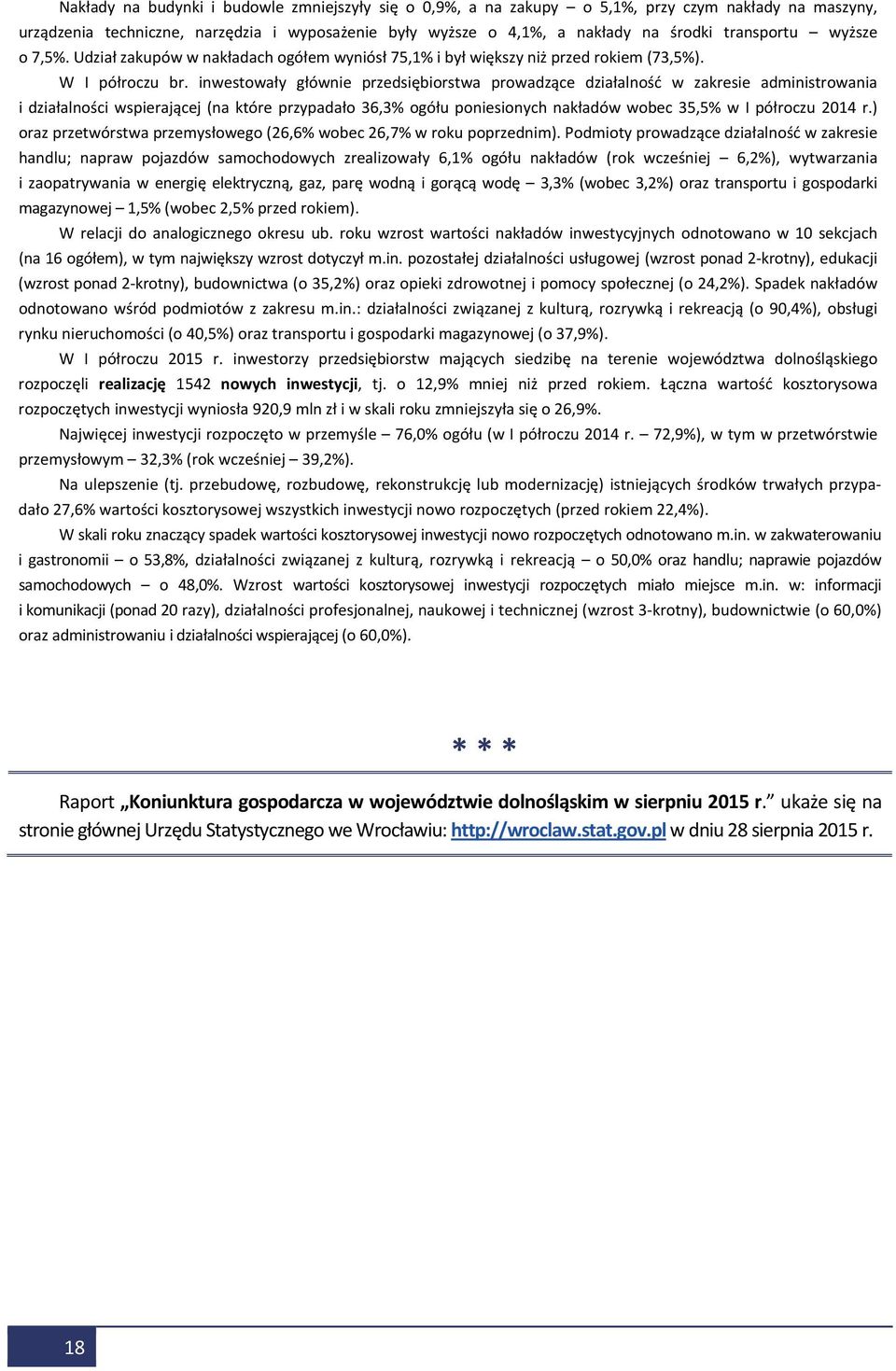 inwestowały głównie przedsiębiorstwa prowadzące działalność w zakresie administrowania i działalności wspierającej (na które przypadało 36,3% ogółu poniesionych nakładów wobec 35,5% w I półroczu 2014