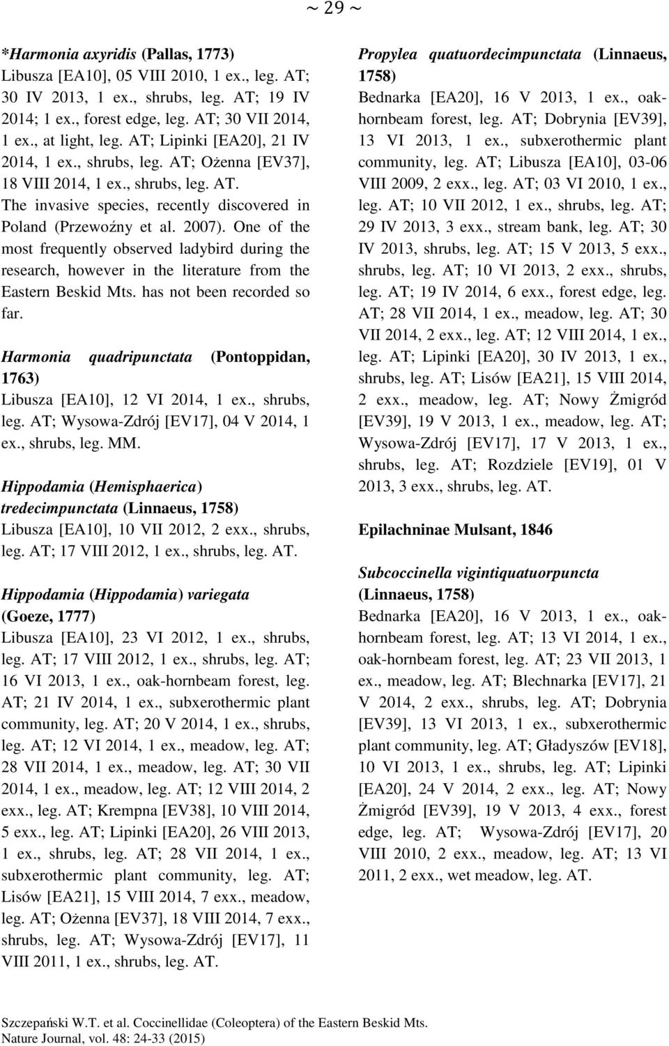 One of the most frequently observed ladybird during the research, however in the literature from the Eastern Beskid Mts. has not been recorded so far.