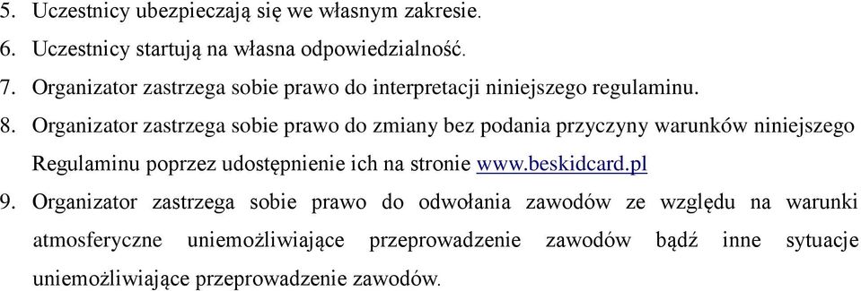 Organizator zastrzega sobie prawo do zmiany bez podania przyczyny warunków niniejszego Regulaminu poprzez udostępnienie ich na