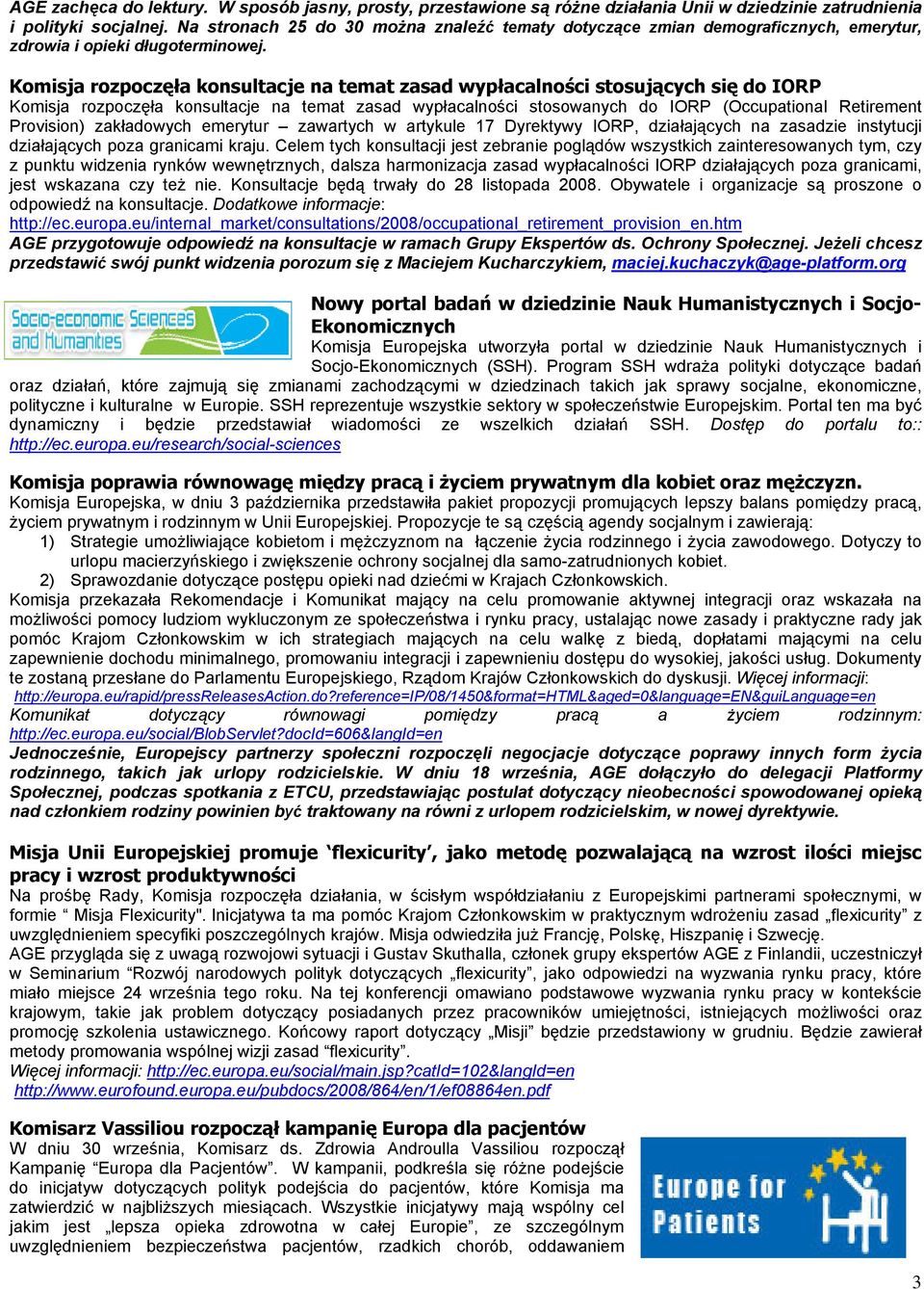 Komisja rozpoczęła konsultacje na temat zasad wypłacalności stosujących się do IORP Komisja rozpoczęła konsultacje na temat zasad wypłacalności stosowanych do IORP (Occupational Retirement Provision)