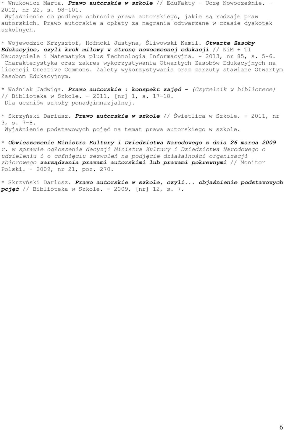 Otwarte Zasoby Edukacyjne, czyli krok milowy w stronę nowoczesnej edukacji // NiM + TI Nauczyciele i Matematyka plus Technologia Informacyjna. - 2013, nr 85, s. 5-6.