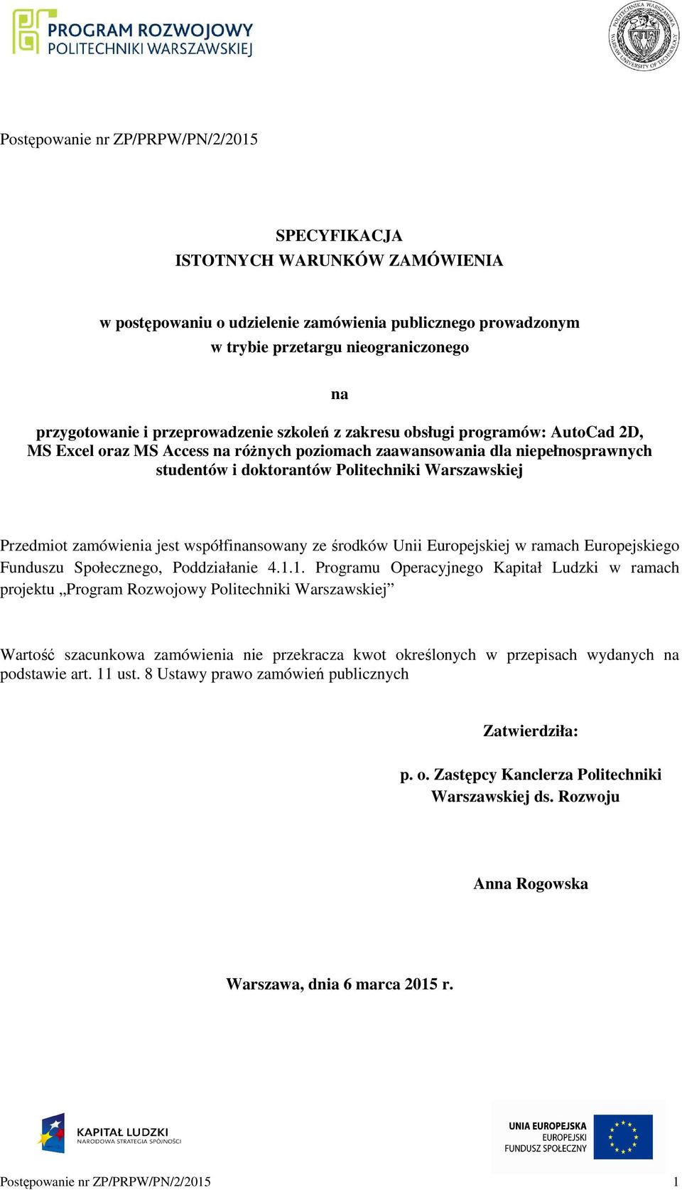 Przedmiot zamówienia jest współfinansowany ze środków Unii Europejskiej w ramach Europejskiego Funduszu Społecznego, Poddziałanie 4.1.