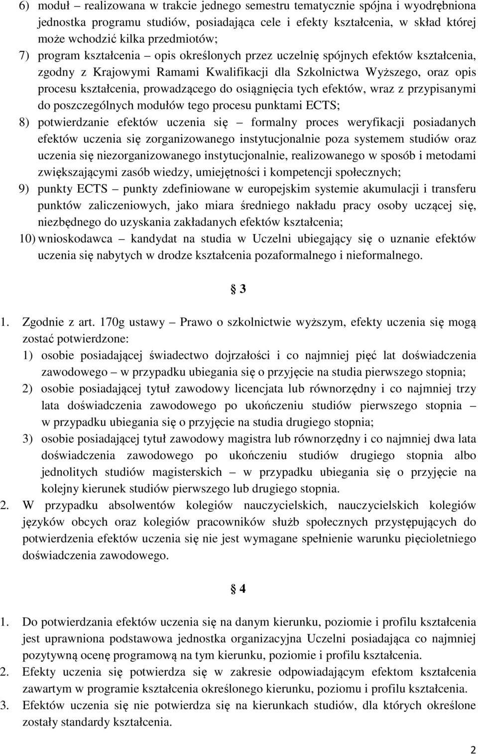 osiągnięcia tych efektów, wraz z przypisanymi do poszczególnych modułów tego procesu punktami ECTS; 8) potwierdzanie efektów uczenia się formalny proces weryfikacji posiadanych efektów uczenia się