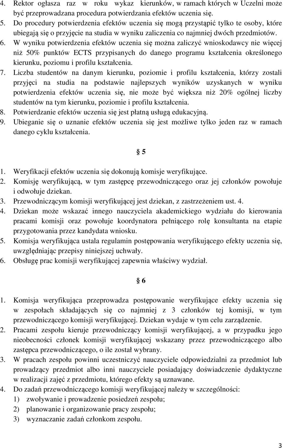 W wyniku potwierdzenia efektów uczenia się można zaliczyć wnioskodawcy nie więcej niż 50% punktów ECTS przypisanych do danego programu kształcenia określonego kierunku, poziomu i profilu kształcenia.