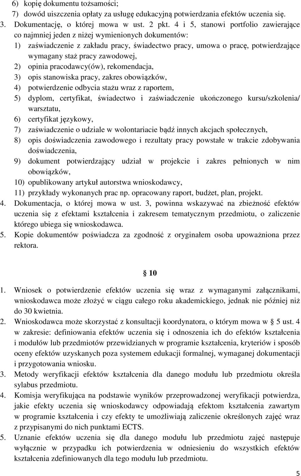 zawodowej, 2) opinia pracodawcy(ów), rekomendacja, 3) opis stanowiska pracy, zakres obowiązków, 4) potwierdzenie odbycia stażu wraz z raportem, 5) dyplom, certyfikat, świadectwo i zaświadczenie