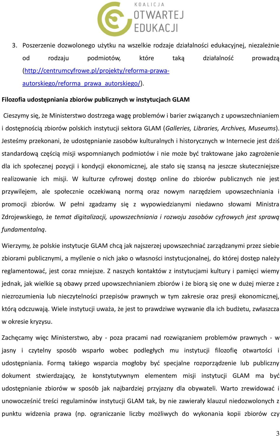 Filozofia udostępniania zbiorów publicznych w instytucjach GLAM Cieszymy się, że Ministerstwo dostrzega wagę problemów i barier związanych z upowszechnianiem i dostępnością zbiorów polskich