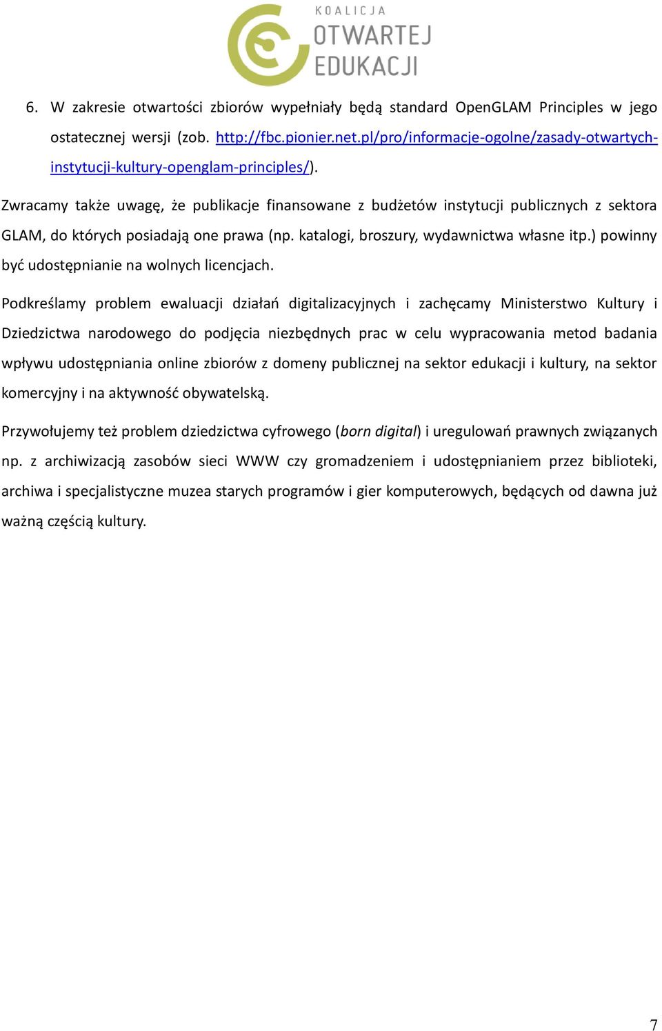 Zwracamy także uwagę, że publikacje finansowane z budżetów instytucji publicznych z sektora GLAM, do których posiadają one prawa (np. katalogi, broszury, wydawnictwa własne itp.