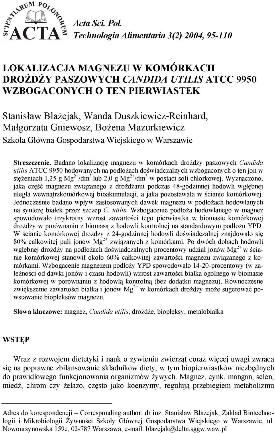 Badano lokalizację magnezu w komórkach drożdży paszowych Candida utilis ATCC 9950 hodowanych na podłożach doświadczalnych wzbogaconych o ten jon w stężeniach 1,25 g Mg 2+ /dm 3 lub 2,0 g Mg 2+ /dm 3