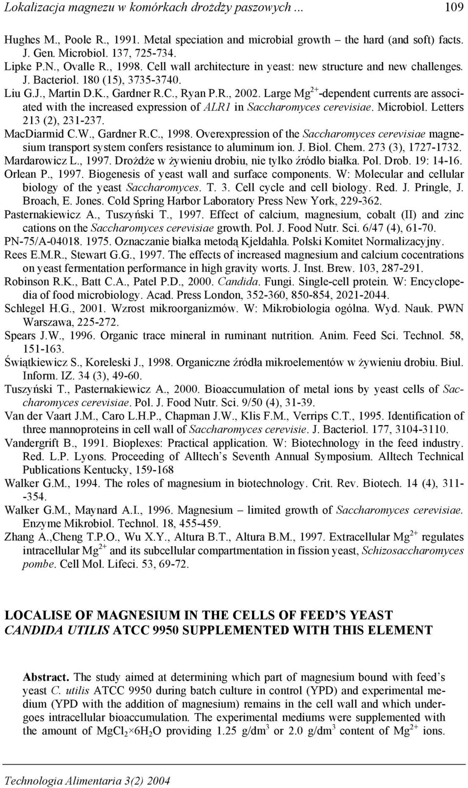 Large Mg 2+ -dependent currents are associated with the increased expression of ALR1 in Saccharomyces cerevisiae. Microbiol. Letters 213 (2), 231-237. MacDiarmid C.W., Gardner R.C., 1998.