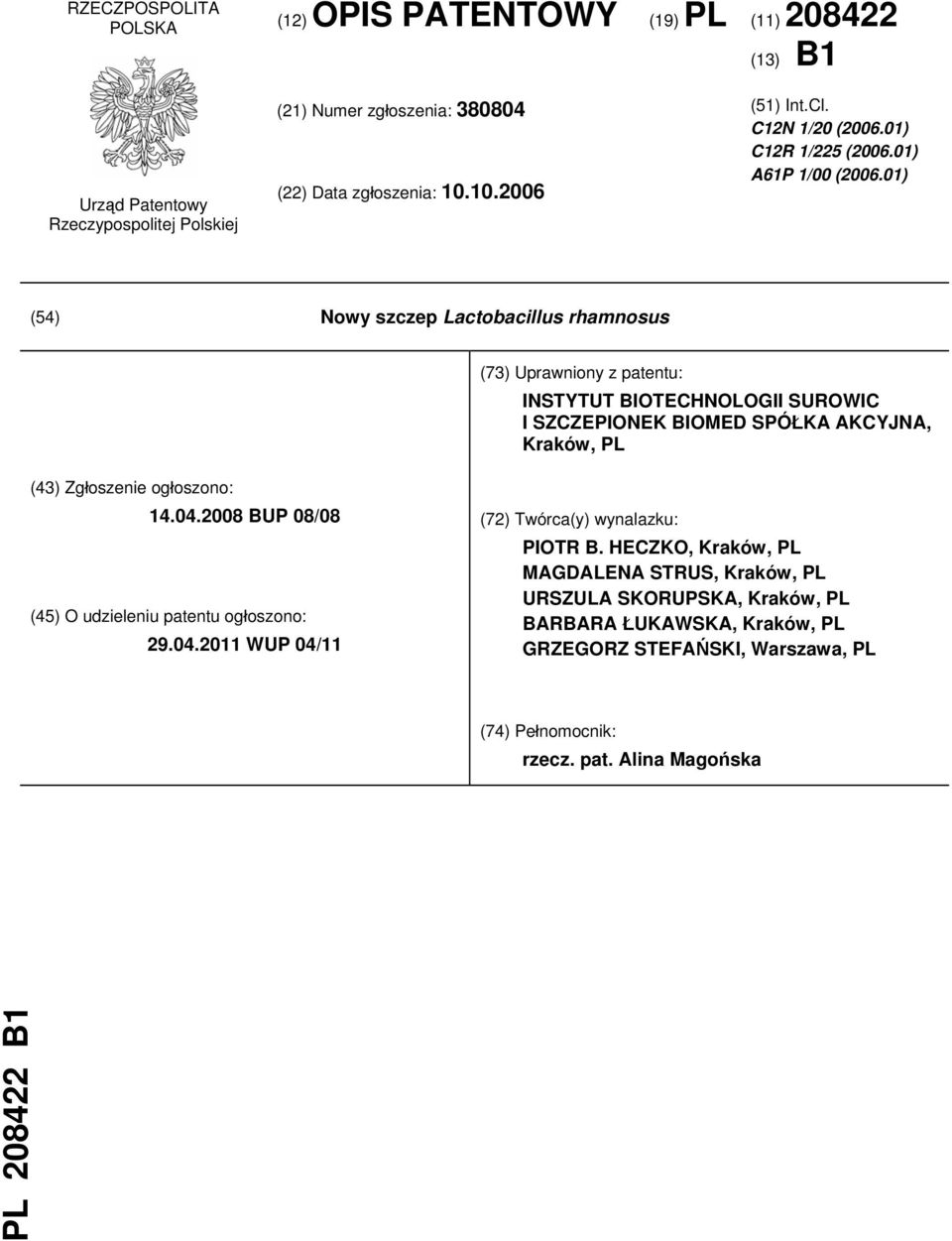 01) (54) Nowy szczep Lactobacillus rhamnosus (73) Uprawniony z patentu: INSTYTUT BIOTECHNOLOGII SUROWIC I SZCZEPIONEK BIOMED SPÓŁKA AKCYJNA, Kraków, PL (43) Zgłoszenie ogłoszono: 14.