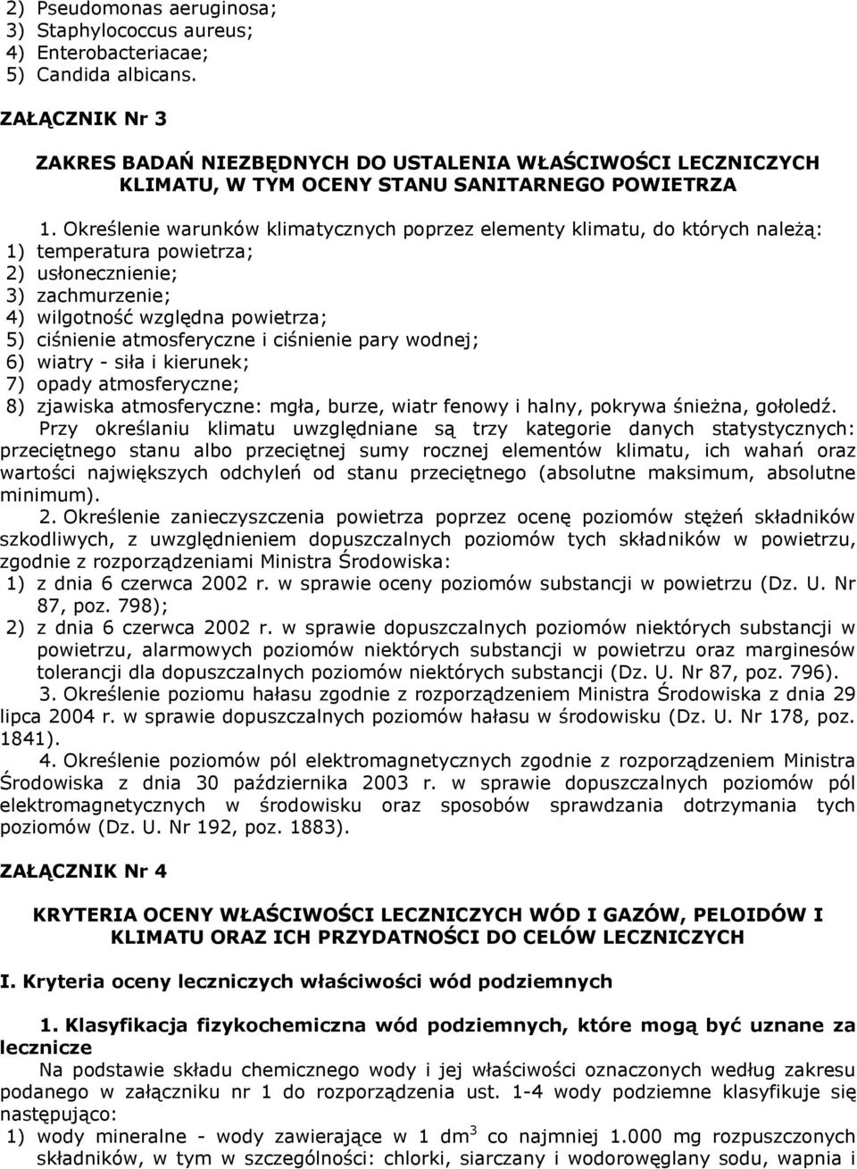 Określenie warunków klimatycznych poprzez elementy klimatu, do których należą: 1) temperatura powietrza; 2) usłonecznienie; 3) zachmurzenie; 4) wilgotność względna powietrza; 5) ciśnienie