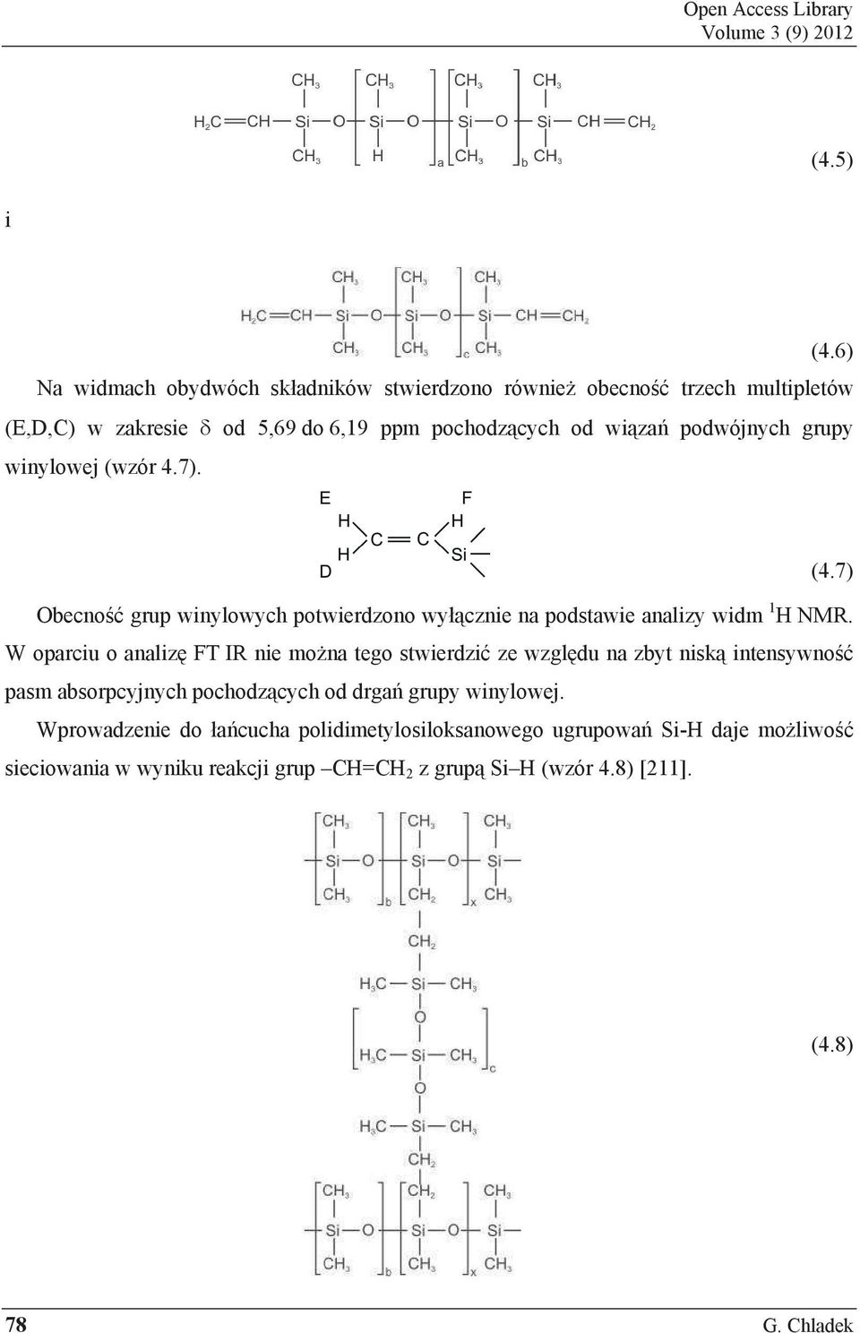 grupy winylowej (wzór 4.7). (4.7) Obecno grup winylowych potwierdzono wy cznie na podstawie analizy widm 1 H NMR.