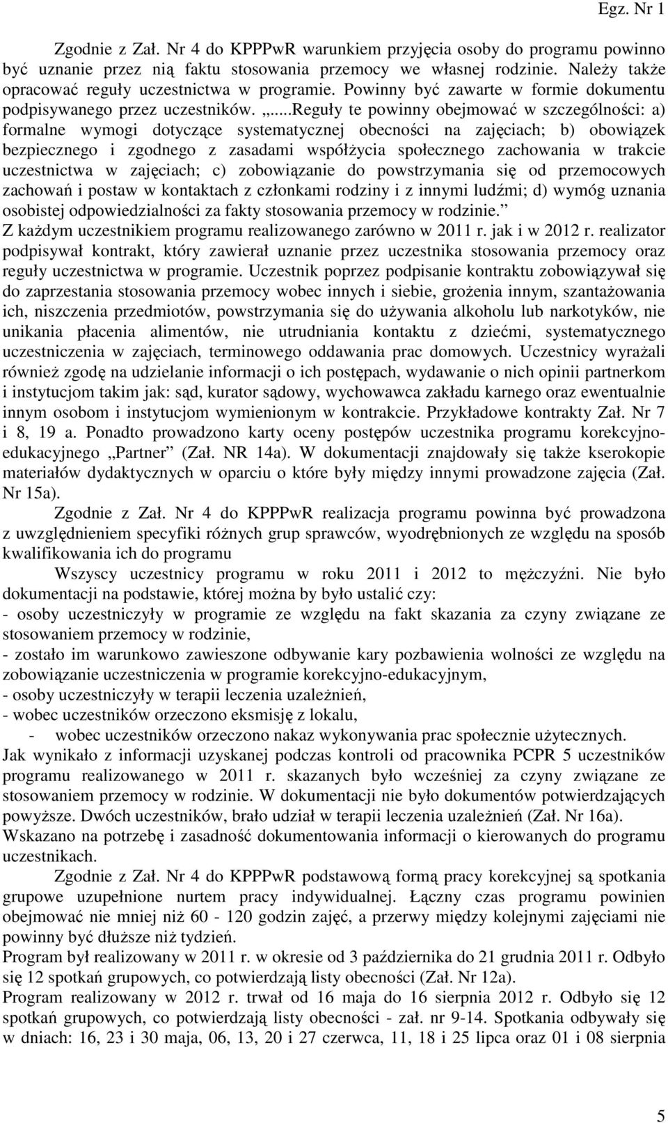 ...reguły te powinny obejmować w szczególności: a) formalne wymogi dotyczące systematycznej obecności na zajęciach; b) obowiązek bezpiecznego i zgodnego z zasadami współżycia społecznego zachowania w