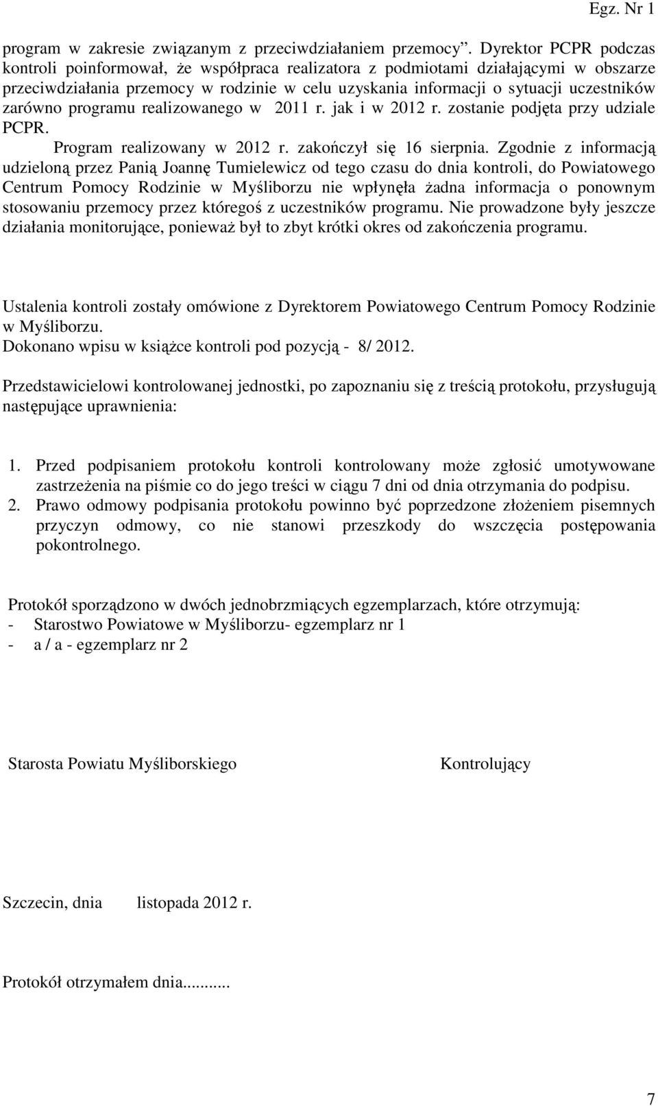 zarówno programu realizowanego w 2011 r. jak i w 2012 r. zostanie podjęta przy udziale PCPR. Program realizowany w 2012 r. zakończył się 16 sierpnia.