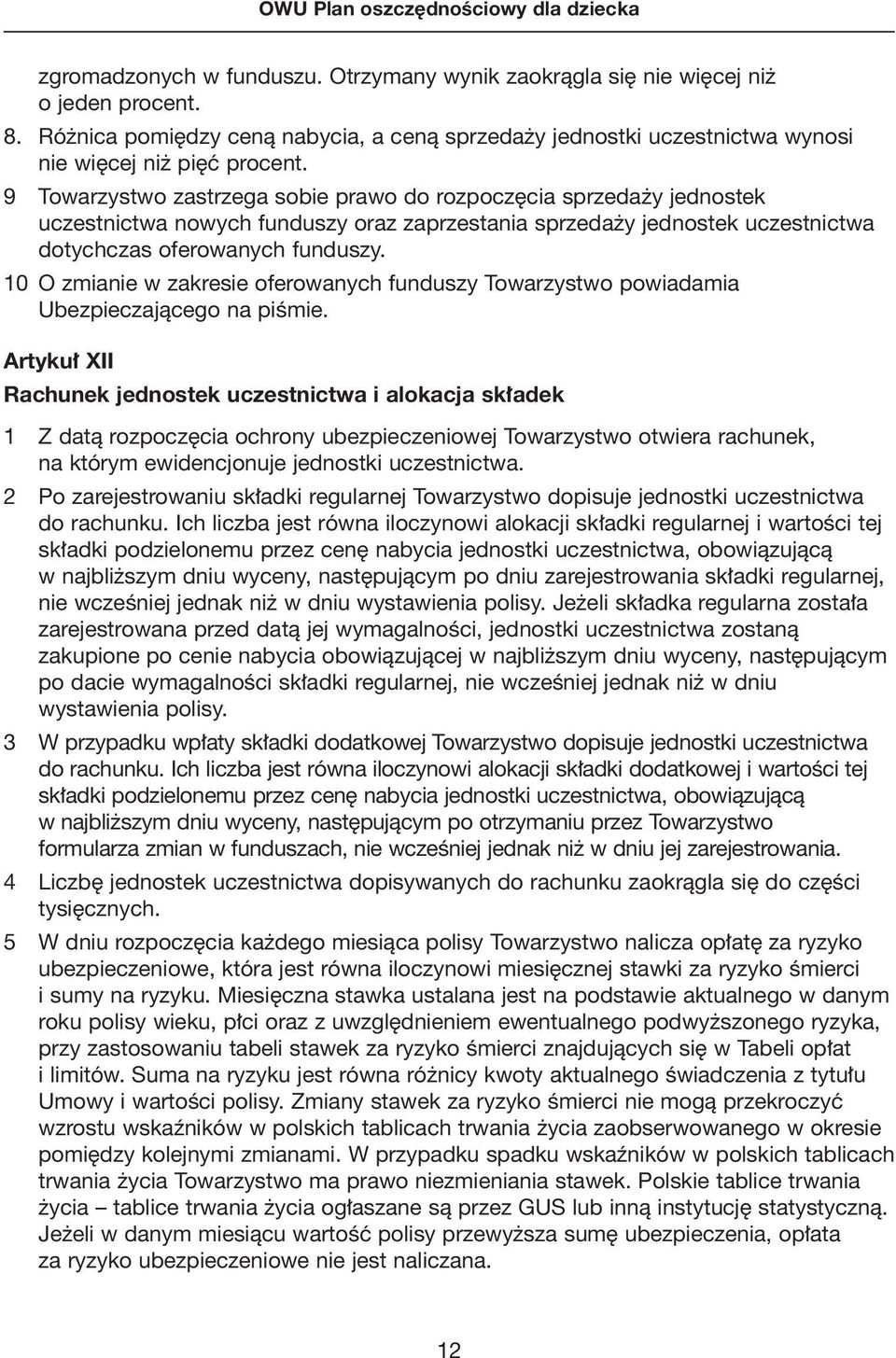 9 Towarzystwo zastrzega sobie prawo do rozpocz cia sprzeda y jednostek uczestnictwa nowych funduszy oraz zaprzestania sprzeda y jednostek uczestnictwa dotychczas oferowanych funduszy.