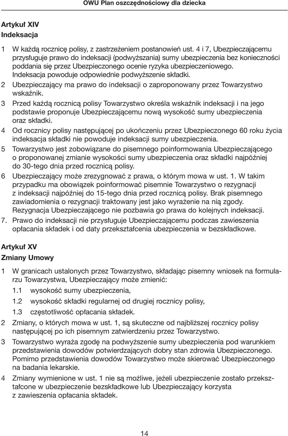 Indeksacja powoduje odpowiednie podwy szenie sk adki. 2 Ubezpieczajàcy ma prawo do indeksacji o zaproponowany przez Towarzystwo wskaênik.