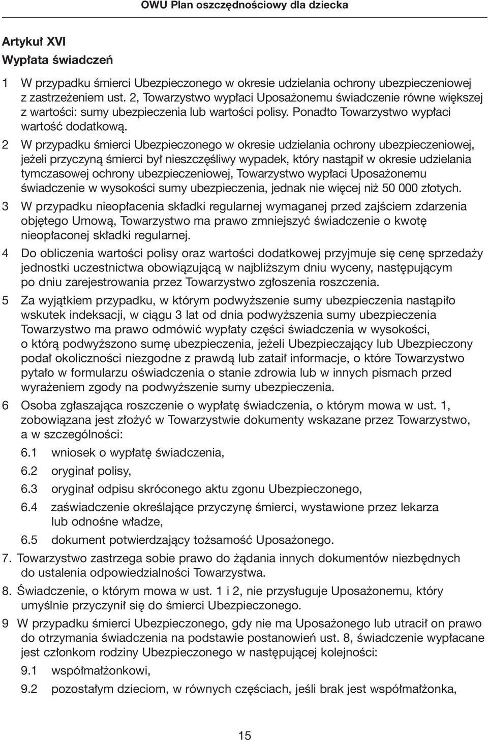 2 W przypadku Êmierci Ubezpieczonego w okresie udzielania ochrony ubezpieczeniowej, je eli przyczynà Êmierci by nieszcz Êliwy wypadek, który nastàpi w okresie udzielania tymczasowej ochrony