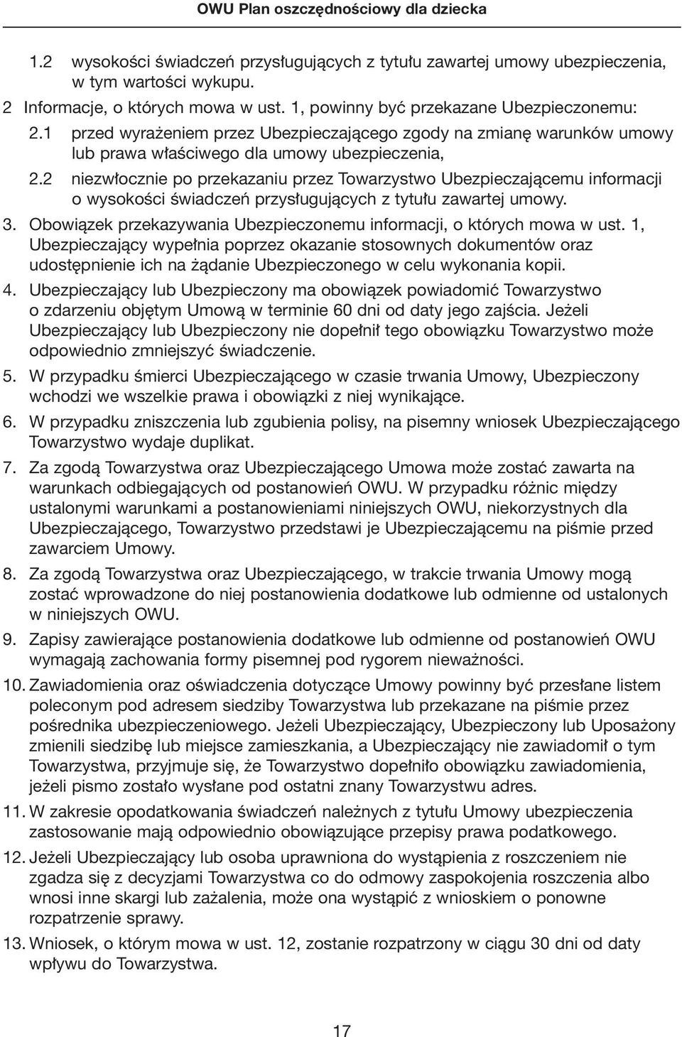 2 niezw ocznie po przekazaniu przez Towarzystwo Ubezpieczajàcemu informacji o wysokoêci Êwiadczeƒ przys ugujàcych z tytu u zawartej umowy. 3.