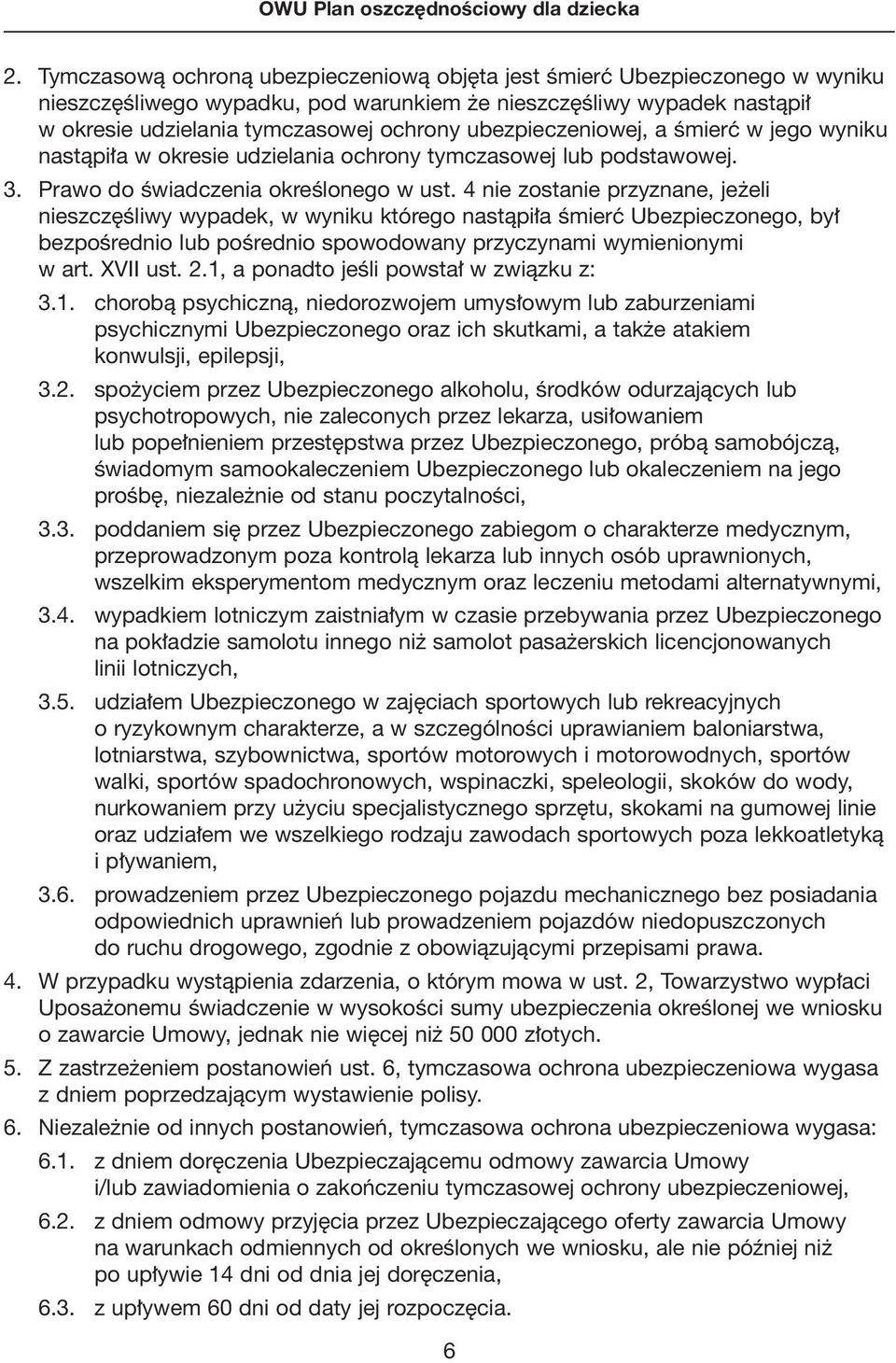 ubezpieczeniowej, a Êmierç w jego wyniku nastàpi a w okresie udzielania ochrony tymczasowej lub podstawowej. 3. Prawo do Êwiadczenia okreêlonego w ust.