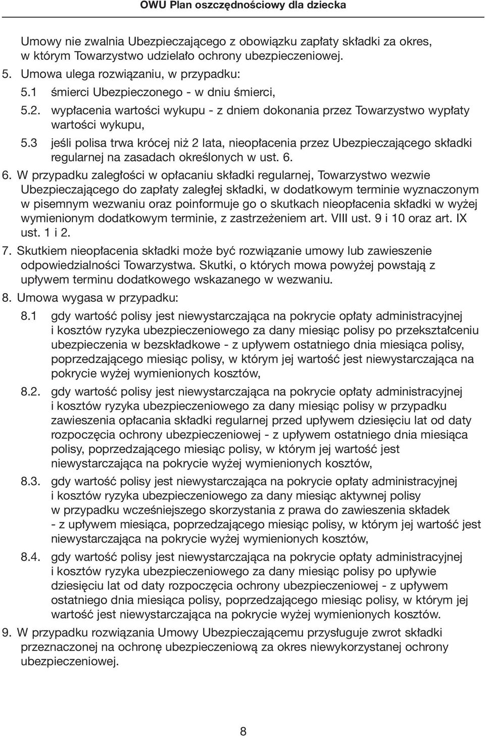 3 jeêli polisa trwa krócej ni 2 lata, nieop acenia przez Ubezpieczajàcego sk adki regularnej na zasadach okreêlonych w ust. 6.