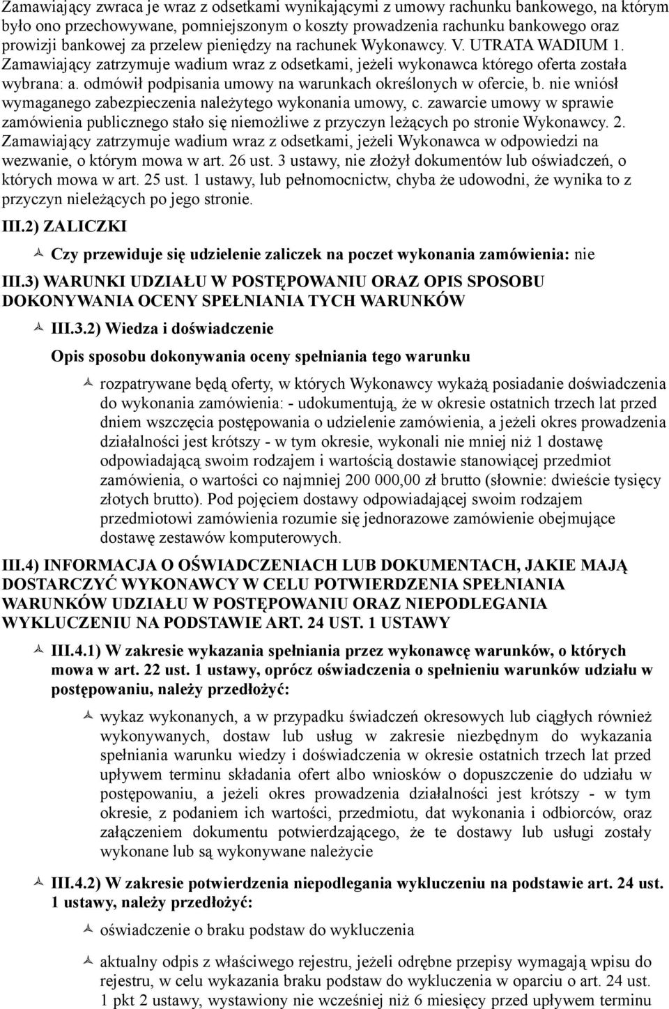 odmówił podpisania umowy na warunkach określonych w ofercie, b. nie wniósł wymaganego zabezpieczenia należytego wykonania umowy, c.