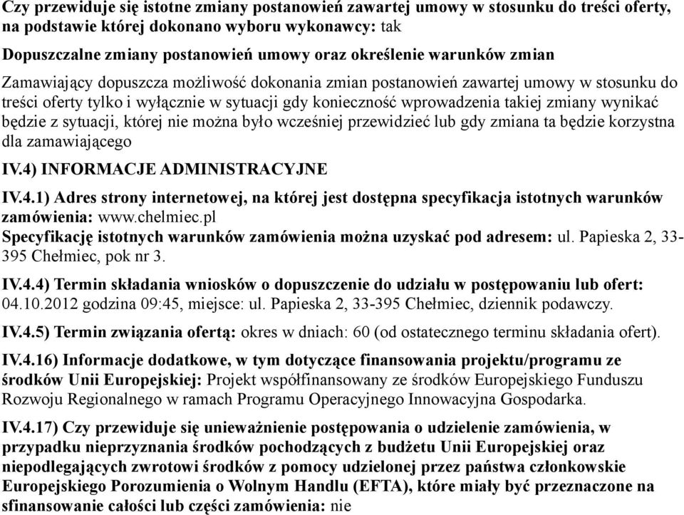 będzie z sytuacji, której nie można było wcześniej przewidzieć lub gdy zmiana ta będzie korzystna dla zamawiającego IV.4)