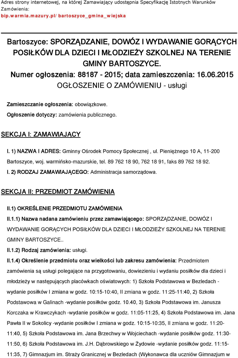 06.2015 OGŁOSZENIE O ZAMÓWIENIU - usługi Zamieszczanie głszenia: bwiązkwe. Ogłszenie dtyczy: zamówienia publiczneg. SEKCJA I: ZAMAWIAJĄCY I. 1) NAZWA I ADRES: Gminny Ośrdek Pmcy Spłecznej, ul.