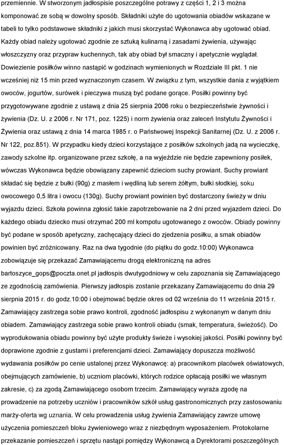 Każdy biad należy ugtwać zgdnie ze sztuką kulinarną i zasadami żywienia, używając włszczyzny raz przypraw kuchennych, tak aby biad był smaczny i apetycznie wyglądał.